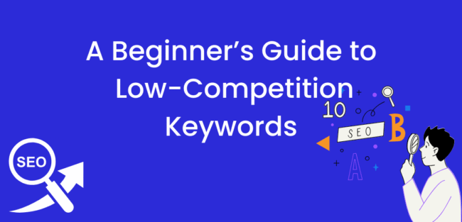 A Beginner’s Guide to Low-Competition Keywords